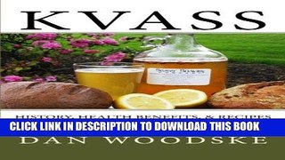 [Free Read] Kvass: History, Health Benefits,   Recipes for the Russian Bread Drink (Volume 1) Full