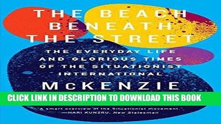 [Free Read] The Beach Beneath the Street: The Everyday Life and Glorious Times of the Situationist