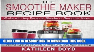 [Free Read] The Smoothie Maker Recipe Book: Delicious Superfood Smoothies for Weight Loss, Good