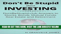 [Free Read] Investing: DontBeStupid.club Answers to Stocks, Bonds, Mutual Funds, Real Estate and