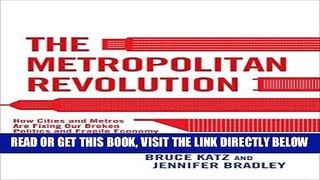 [Free Read] The Metropolitan Revolution: How Cities and Metros Are Fixing Our Broken Politics and