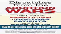 [FREE] EBOOK Dispatches from the Abortion Wars: The Costs of Fanaticism to Doctors, Patients, and