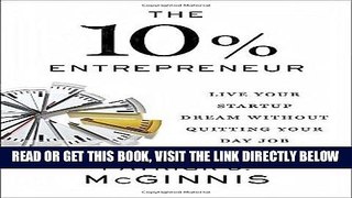 [Free Read] The 10% Entrepreneur: Live Your Startup Dream Without Quitting Your Day Job Full