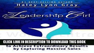 [Free Read] Leadership Girl: Empowering Women Entrepreneurs to Achieve Extraordinary Results by
