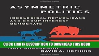 [Free Read] Asymmetric Politics: Ideological Republicans and Group Interest Democrats Full Online