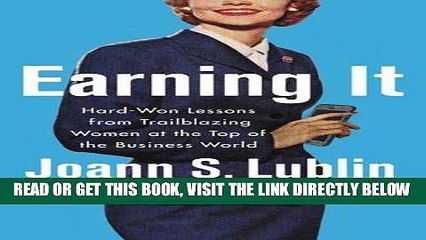 [Free Read] Earning It: Hard-Won Lessons from Trailblazing Women at the Top of the Business World