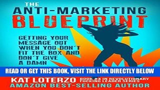 [Free Read] The Anti-Marketing Blueprint: Getting Your Message Out When You Don t Fit The Box And
