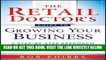 [Free Read] The Retail Doctor s Guide to Growing Your Business: A Step-by-Step Approach to Quickly