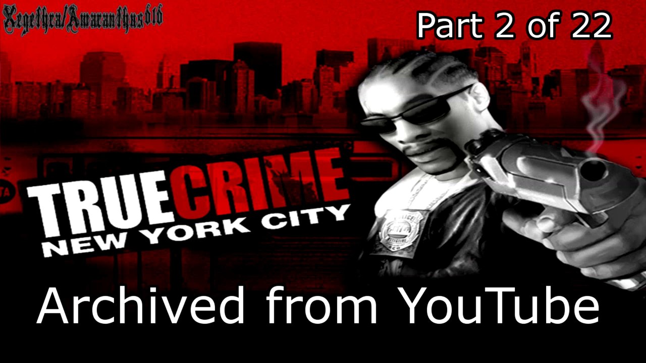 True Crime NYC - PC. (Archived from YouTube) - Part 2 of 22