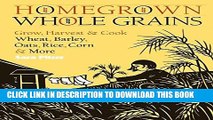 [New] PDF Homegrown Whole Grains: Grow, Harvest, and Cook Wheat, Barley, Oats, Rice, Corn and More