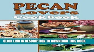 [New] Ebook Pecan Lovers Cookbook Free Online
