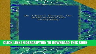 [PDF] Dr. Chase s Recipes, Or, Information for Everybody [Online Books]