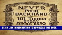 [PDF] Never Pour Backhand: 101 Things Every Bartender Should Know [Full Ebook]