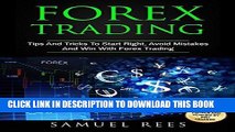 [PDF] Forex Trading: Tips And Tricks To Start Right, Avoid Mistakes And Win With Forex Trading