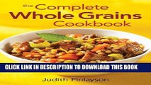 [New] Ebook The Complete Whole Grains Cookbook: 150 Recipes for Healthy Living Free Read
