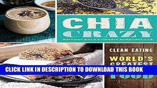 [New] Ebook Chia Crazy Cookbook: Clean Eating with the World s Greatest Superfood Free Read