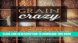 [New] Ebook Grain Crazy: Recipes for Healthy Living Free Online