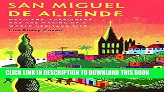 [New] Ebook San Miguel de Allende: Mexicans, Foreigners, and the Making of a World Heritage Site