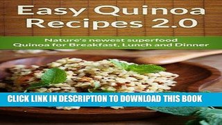 [New] Ebook Easy Quinoa Recipes 2.0: Natures Newest Superfood. Quinoa for Breakfast, Lunch and