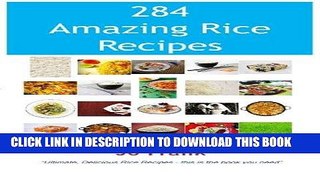 [New] Ebook 284 Amazing Rice Recipes: How to Cook Perfect and Delicious Rice in 284 Terrific Ways