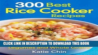 [New] Ebook 300 Best Rice Cooker Recipes: Also Including Legumes and Whole Grains Free Online