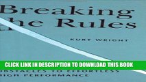 [FREE] EBOOK Breaking the Rules, Removing the Obstacles to Effortless High Performance BEST