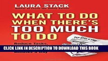 [READ] EBOOK What To Do When There s Too Much To Do: Reduce Tasks, Increase Results, and Save 90 a