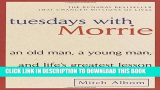 Ebook Tuesdays with Morrie: An Old Man, a Young Man, and Life s Greatest Lesson Free Read