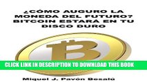 [FREE] EBOOK Â¿CÃ³mo auguro que serÃ¡ la moneda del futuro?: Bitcoin estarÃ¡ en tu disco duro