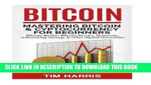 [FREE] EBOOK Bitcoin: Mastering Bitcoin   Cyptocurrency for Beginners - Bitcoin Basics, Bitcoin