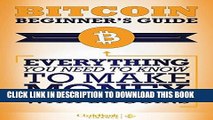 [READ] EBOOK Bitcoin: Beginner s Guide - Everything You Need To Know To Make Money With Bitcoins
