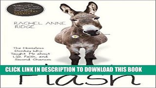 Ebook Flash: The Homeless Donkey Who Taught Me about Life, Faith, and Second Chances (Flash the