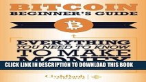[READ] EBOOK Bitcoin Beginner s Guide: Everything You Need To Know To Make Money With Bitcoins