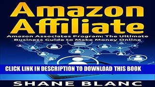 [FREE] EBOOK Amazon Affiliate: The Ultimate Business and Marketing Guide to Make Money Online with