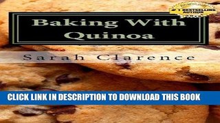 [New] Ebook Baking With Quinoa: Healthier Bread, Muffin, Cookie and Cake Recipes Free Online