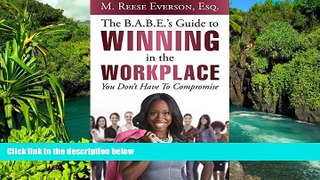 READ FULL  The B.A.B.E. S Guide to Winning in the Workplace: You Don t Have to Compromise  Premium