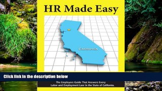 READ FULL  HR Made Easy for California - The Employers Guide That Answers Every Labor and