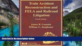 READ FULL  Train Accident Reconstruction and FELA   Railroad Litigation, Fourth Edition  READ