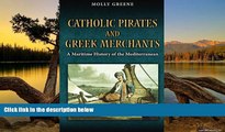 Big Deals  Catholic Pirates and Greek Merchants: A Maritime History of the Early Modern