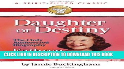 Best Seller Daughter of Destiny: Kathryn Kuhlman Free Download
