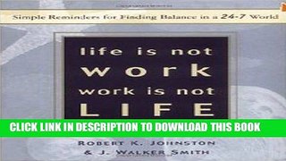 [FREE] EBOOK Life Is Not Work, Work Is Not Life: Simple Reminders for Finding Balance in a 24/7