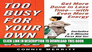 [FREE] EBOOK Too Busy for Your Own Good: Get More Done in Less TimeWith Even More Energy BEST