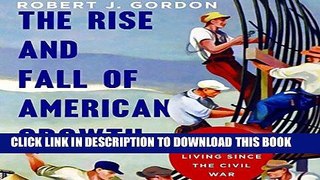 [READ] EBOOK The Rise and Fall of American Growth: The U.S. Standard of Living Since the Civil War