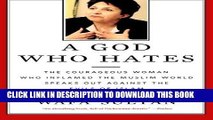 Ebook A God Who Hates: The Courageous Woman Who Inflamed the Muslim World Speaks Out Against the