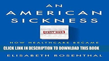 [New] Ebook An American Sickness: How Healthcare Became Big Business and How You Can Take It Back