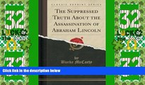 Big Deals  The Suppressed Truth About the Assassination of Abraham Lincoln (Classic Reprint)  Best