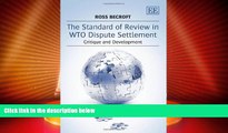 Big Deals  The Standard of Review in WTO Dispute Settlement: Critique and Development  Best Seller