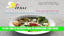 [New] Ebook ITSU 20 minute dinners: Eat beautiful with noodles, grains, rice and soups Free Online