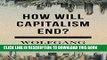 [New] Ebook How Will Capitalism End?: Essays on a Failing System Free Online