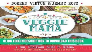 [New] Ebook Veggie Mama: A Fun, Wholesome Guide to Feeding Your Kids Tasty Plant-Based Meals Free